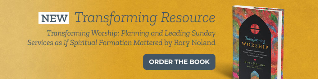 New Transforming Resource Transforming Worship: Planning and Leading Sunday Services as If Spiritual Formation Mattered by Rory Noland. Button: Order the book